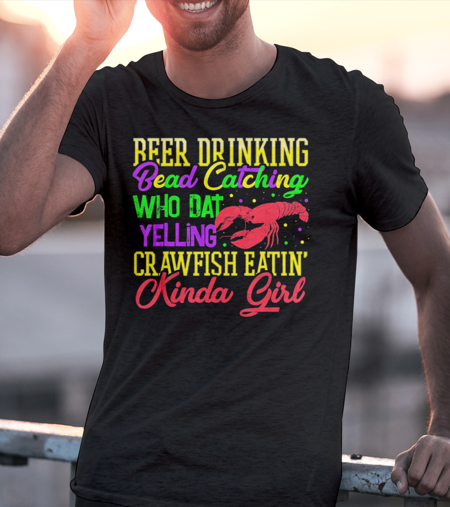 Beer Drinking Bead Catching Who Dat Yelling Crawfish Eatin' Kinda Girl T-Shirt