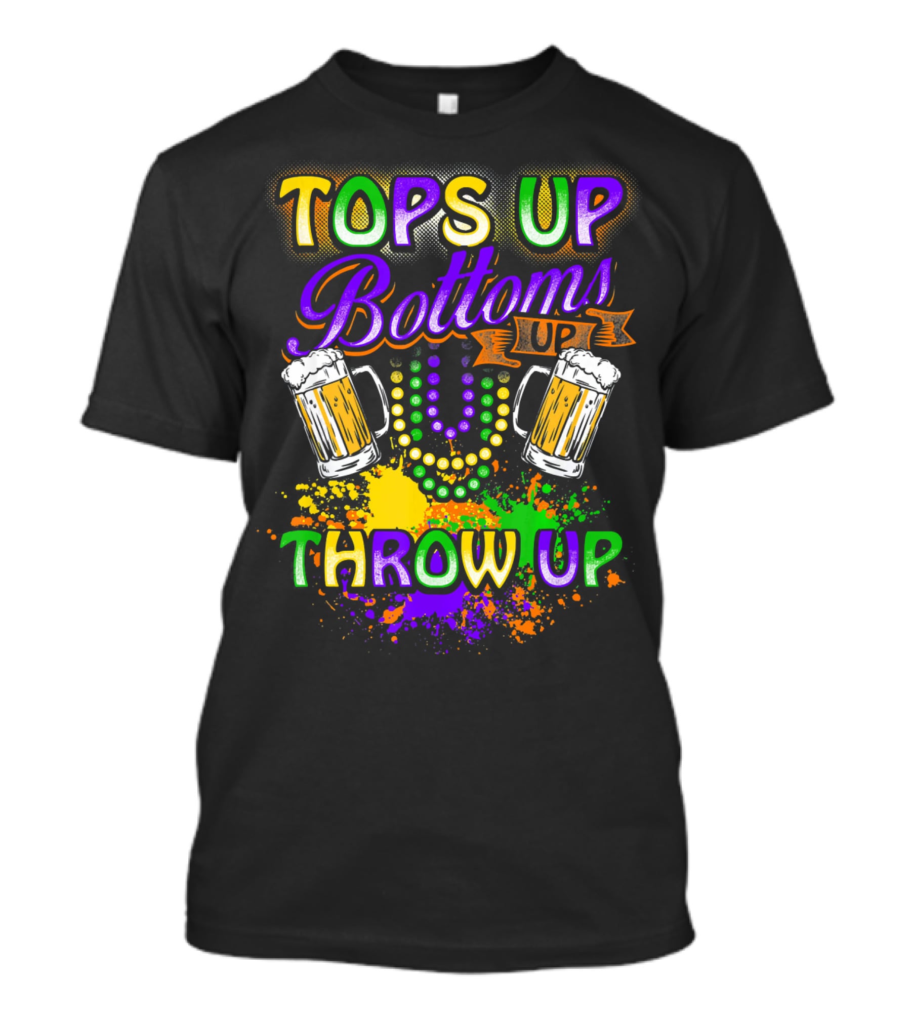 Mardi Gras Tops Up Bottoms Up Throw Up Beer Mugs Colorful Splatter T-Shirt