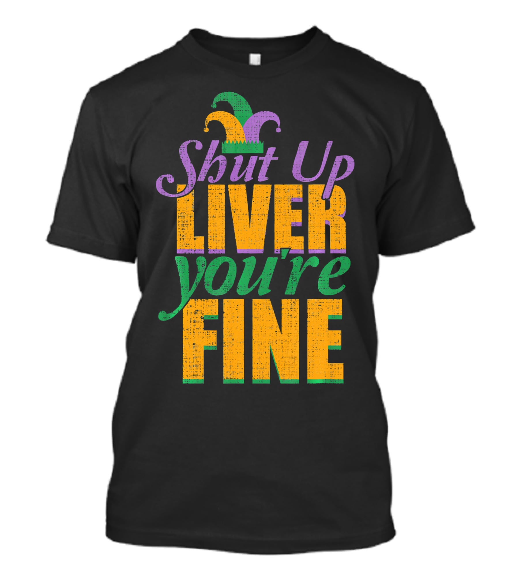 Shut Up Liver You're Fine Mardi Gras Jester Hat T-Shirt