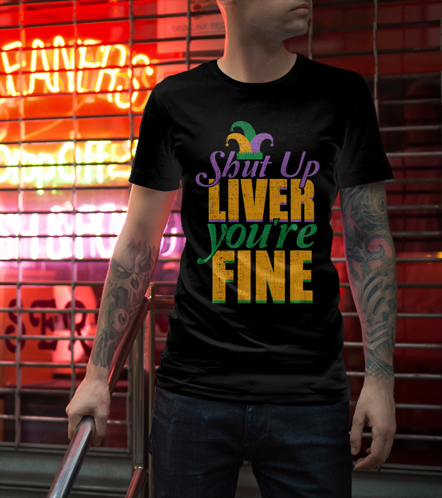 Shut Up Liver You're Fine Mardi Gras Jester Hat T-Shirt