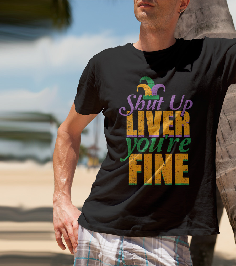 Shut Up Liver You're Fine Mardi Gras Jester Hat T-Shirt