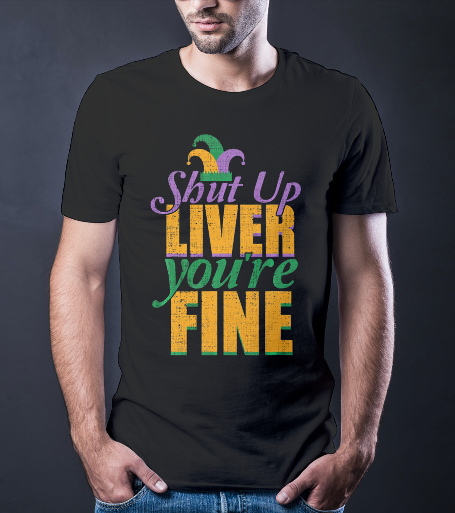 Shut Up Liver You're Fine Mardi Gras Jester Hat T-Shirt