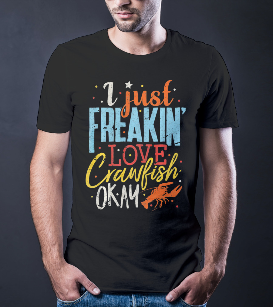 I Just Freakin' Love Crawfish Okay Mardi Gras Louisiana Lover Caju T-Shirt