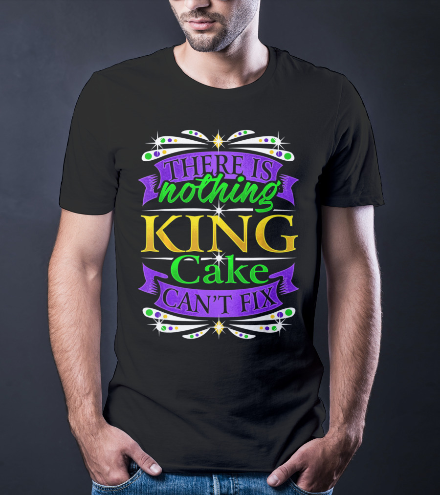 There Is Nothing King Cake Can't Fix Mardi Gras Colors T-Shirt