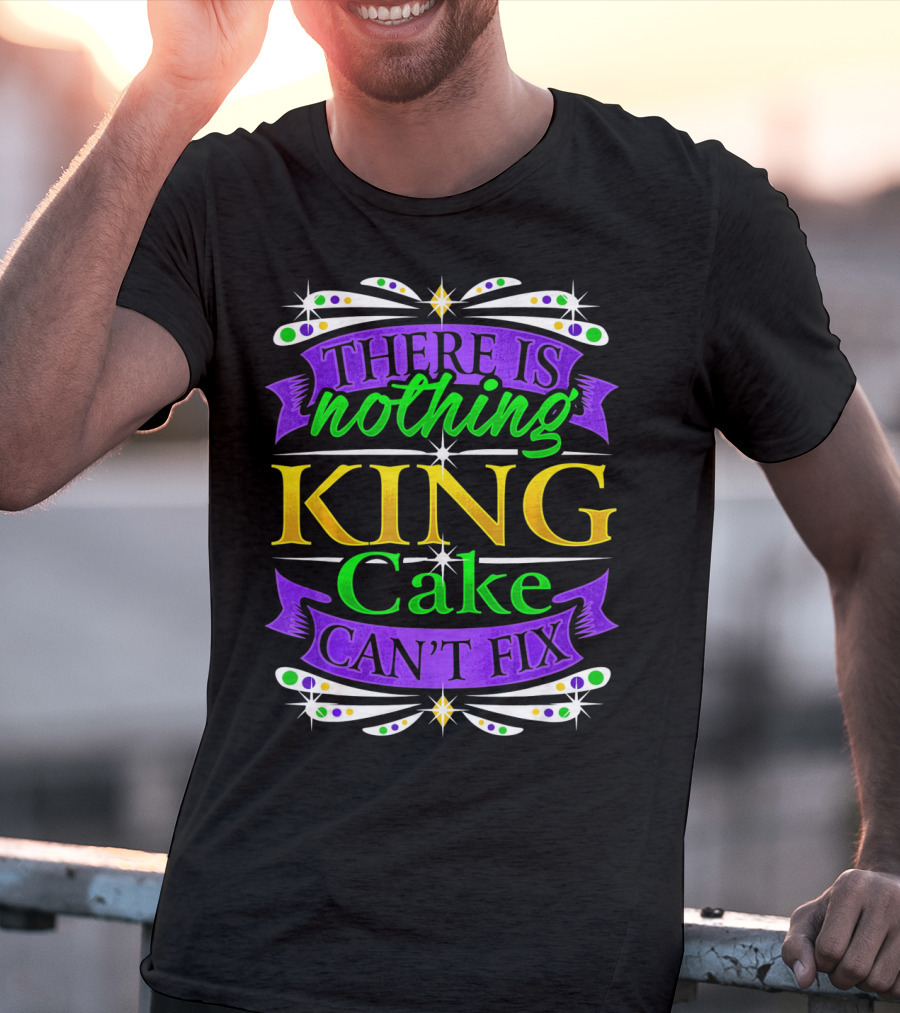 There Is Nothing King Cake Can't Fix Mardi Gras Colors T-Shirt