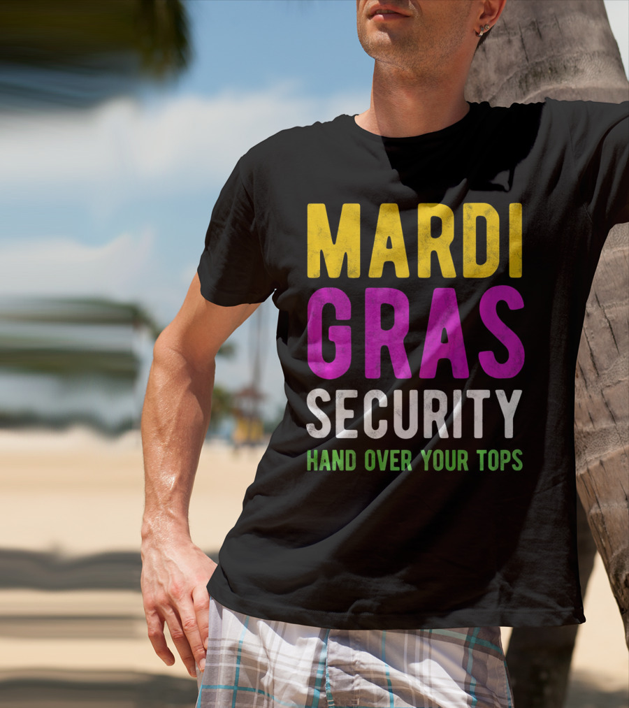 Mardi Gras Security Hand Over Your Tops T-Shirt
