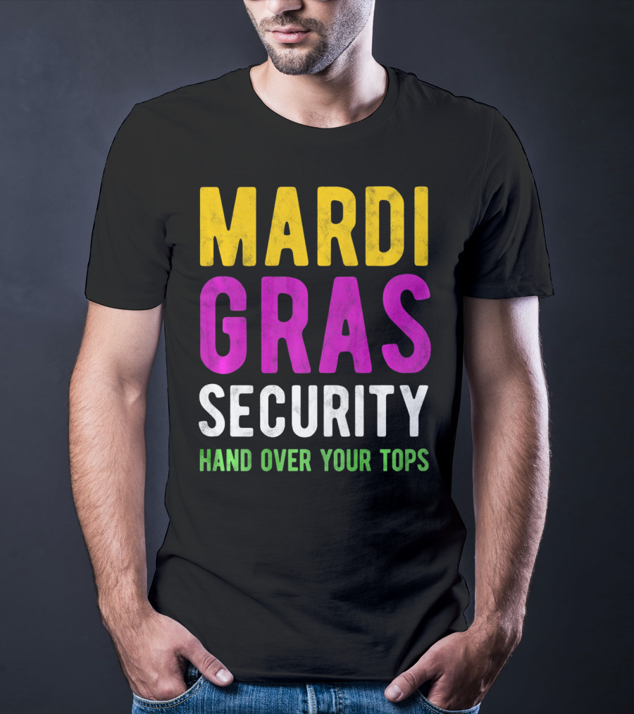 Mardi Gras Security Hand Over Your Tops T-Shirt