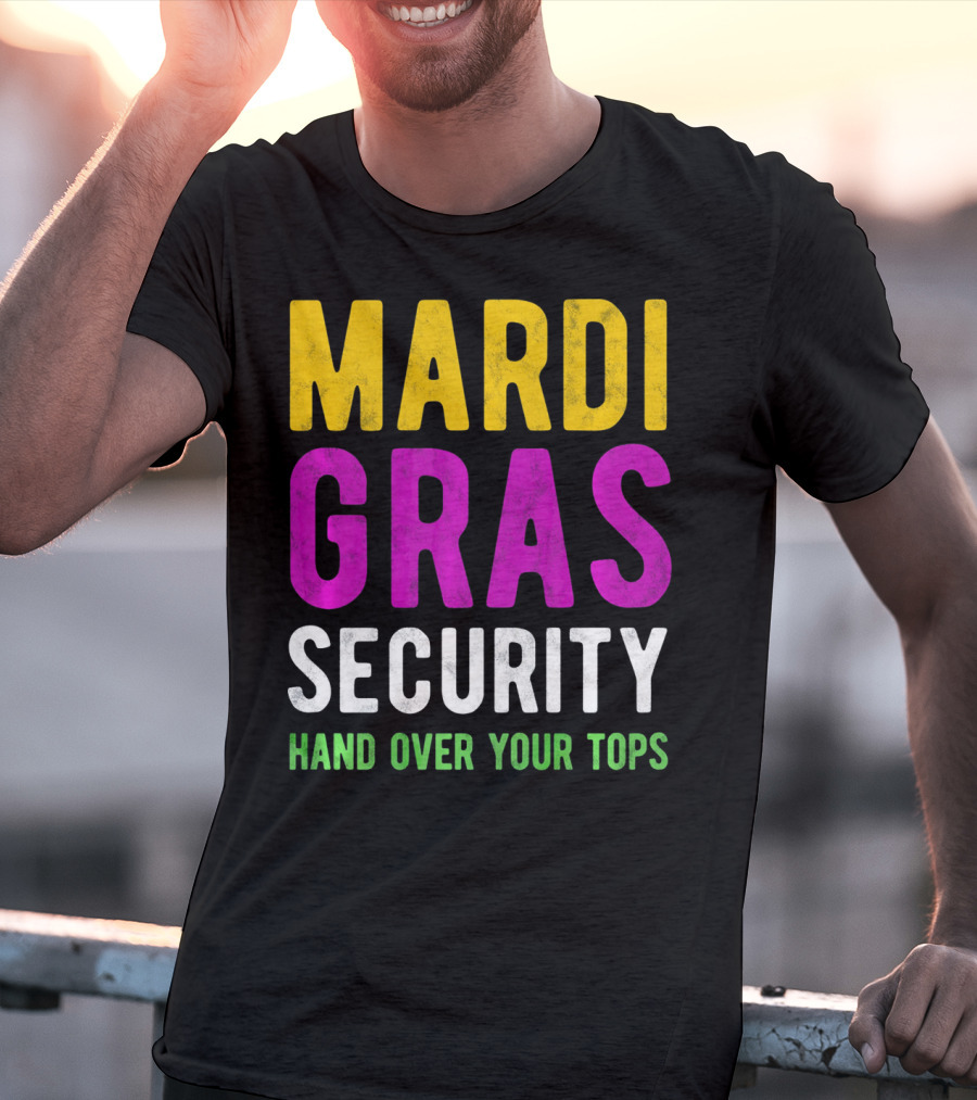 Mardi Gras Security Hand Over Your Tops T-Shirt