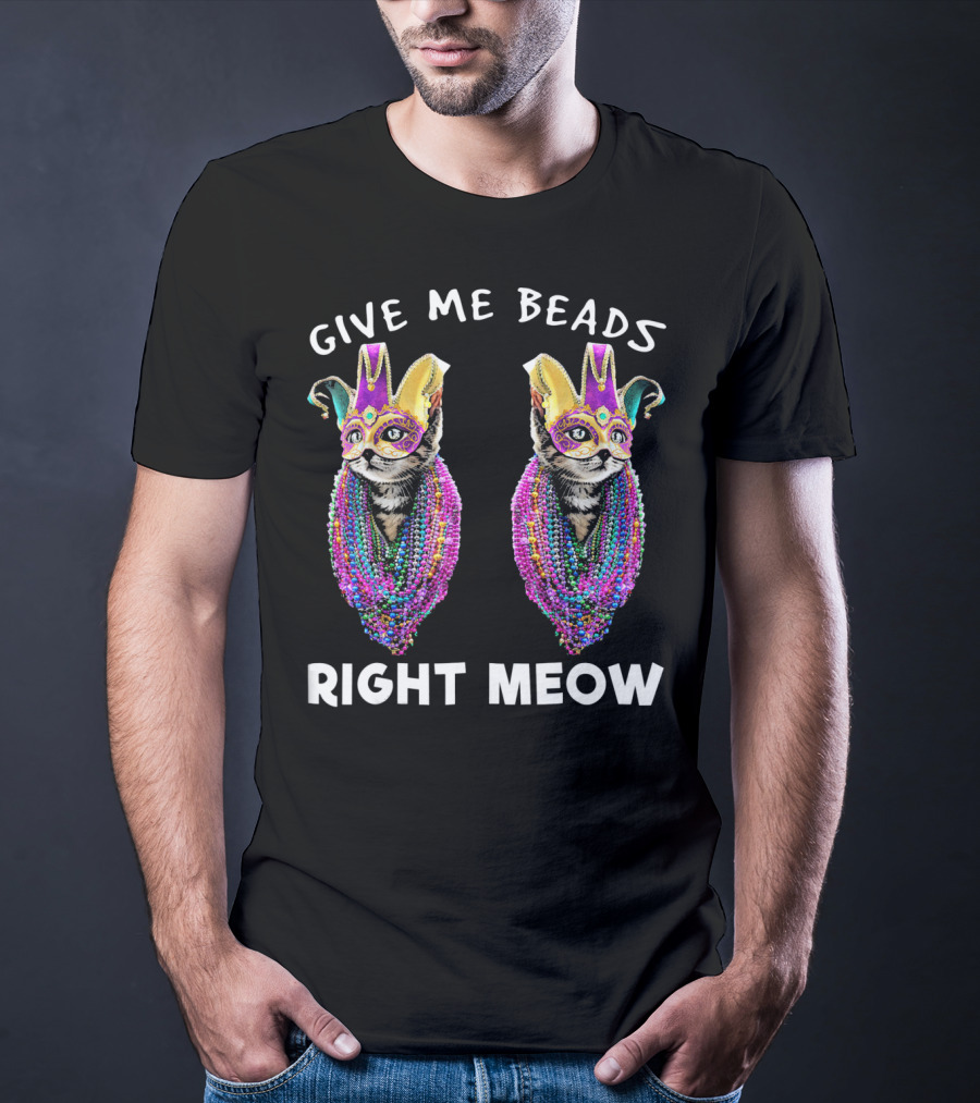 Give Me Beads Right Meow Mardi Gras Cat Mask Beads T-Shirt