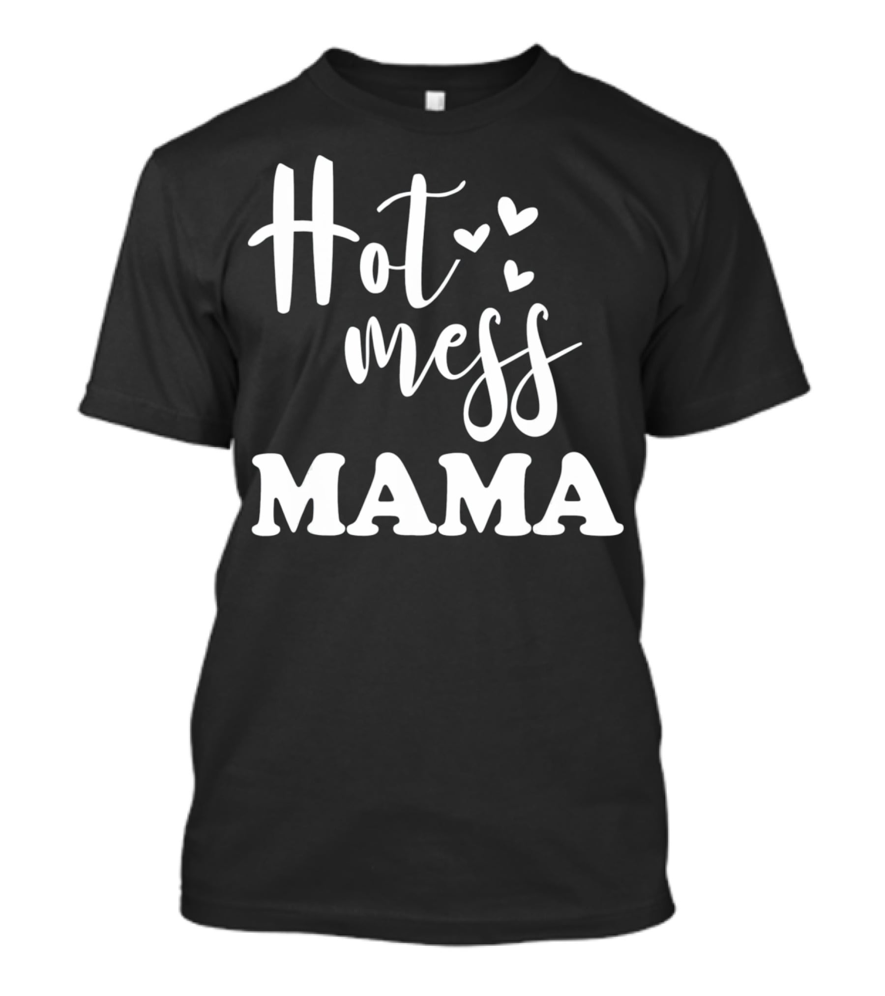 Hot Mess Mama Funny Parenting Mother With Hearts T-Shirt