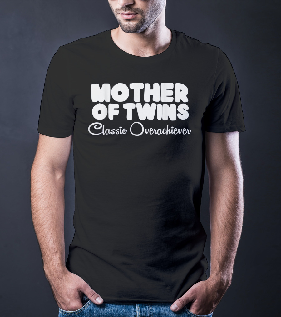 Mother Of Twins Classic Overachiever T-Shirt
