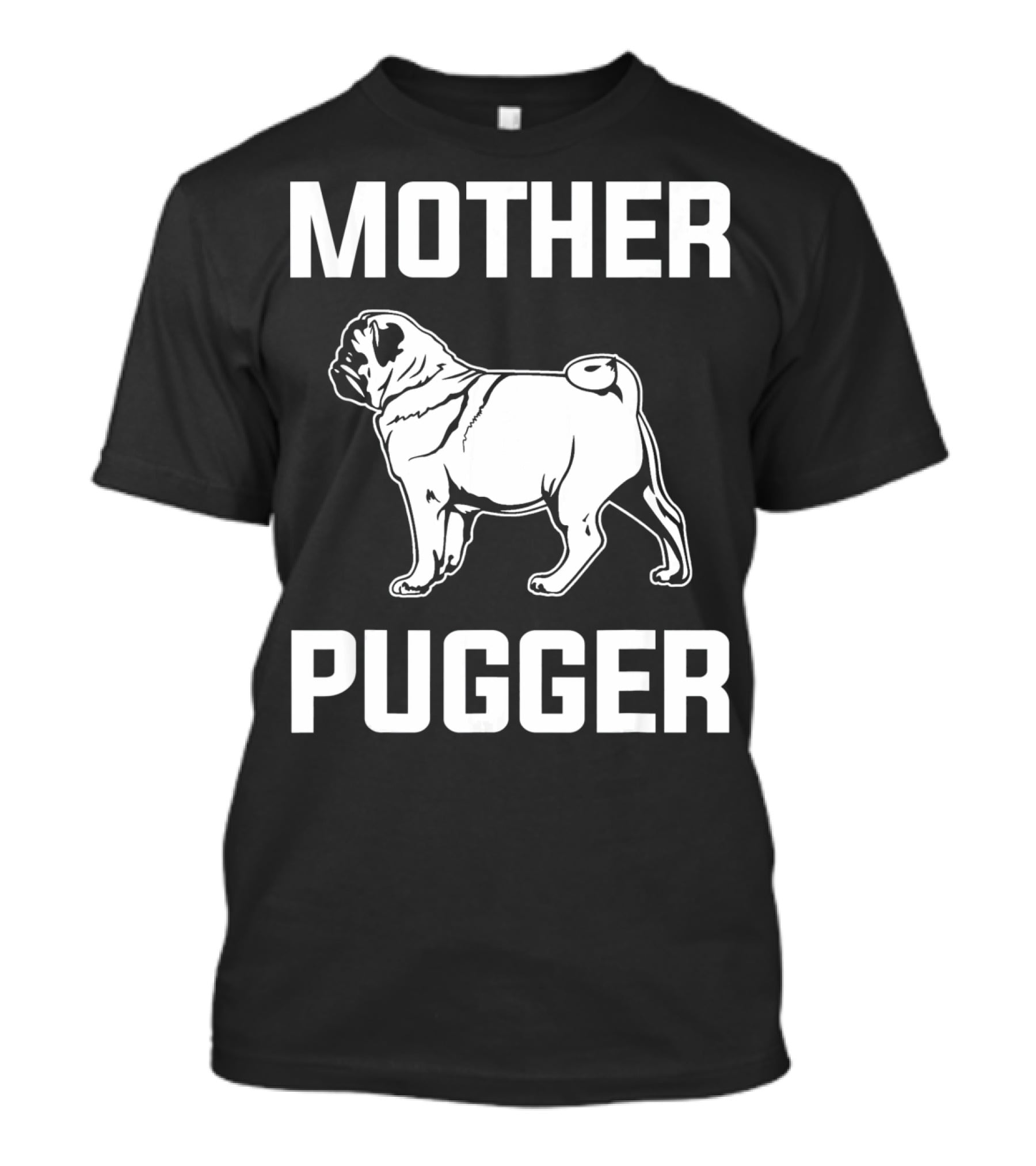 Pug Mom Mother Pugger Funny Pug T-Shirt