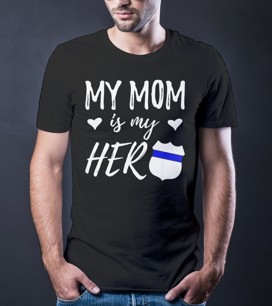 My Mom Is My Hero Police Badge Thin Blue Line T-Shirt