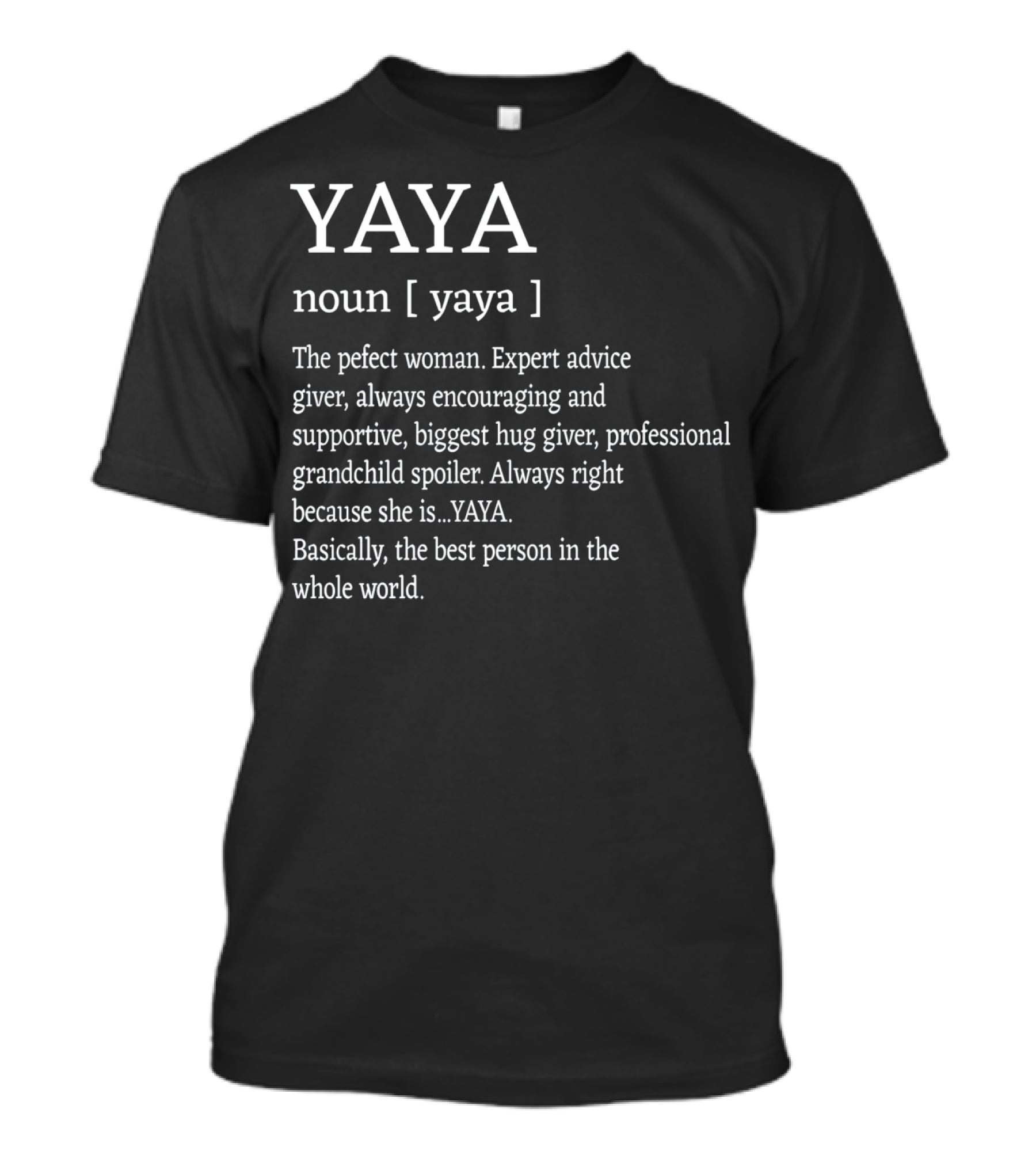 Yaya Definition Perfect Woman Expert Advice Giver Encouraging Supportive Hug Giver Grandchild Spoiler Best Person T-Shirt