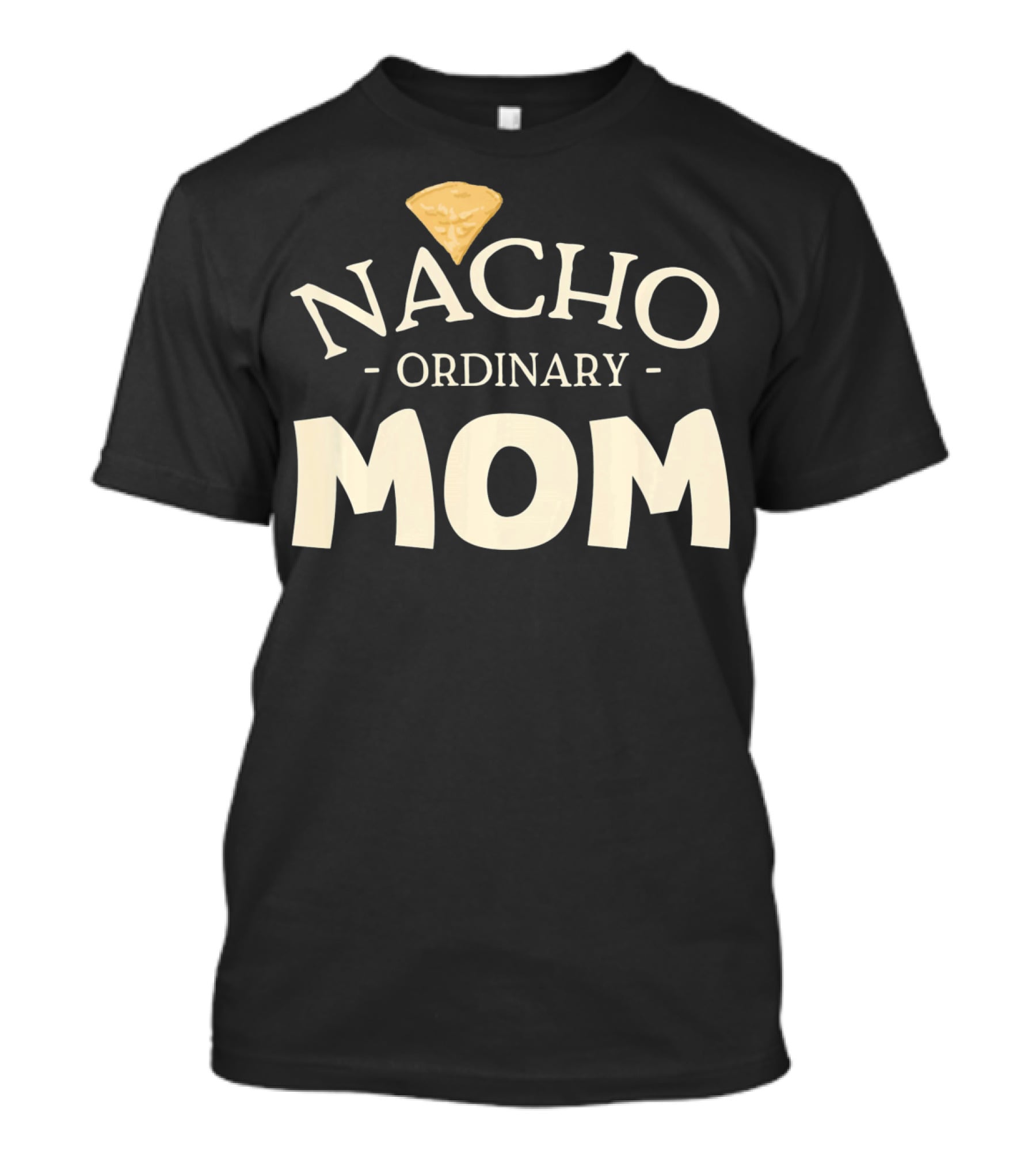 Nacho Ordinary Mom Tortilla Chip T-Shirt