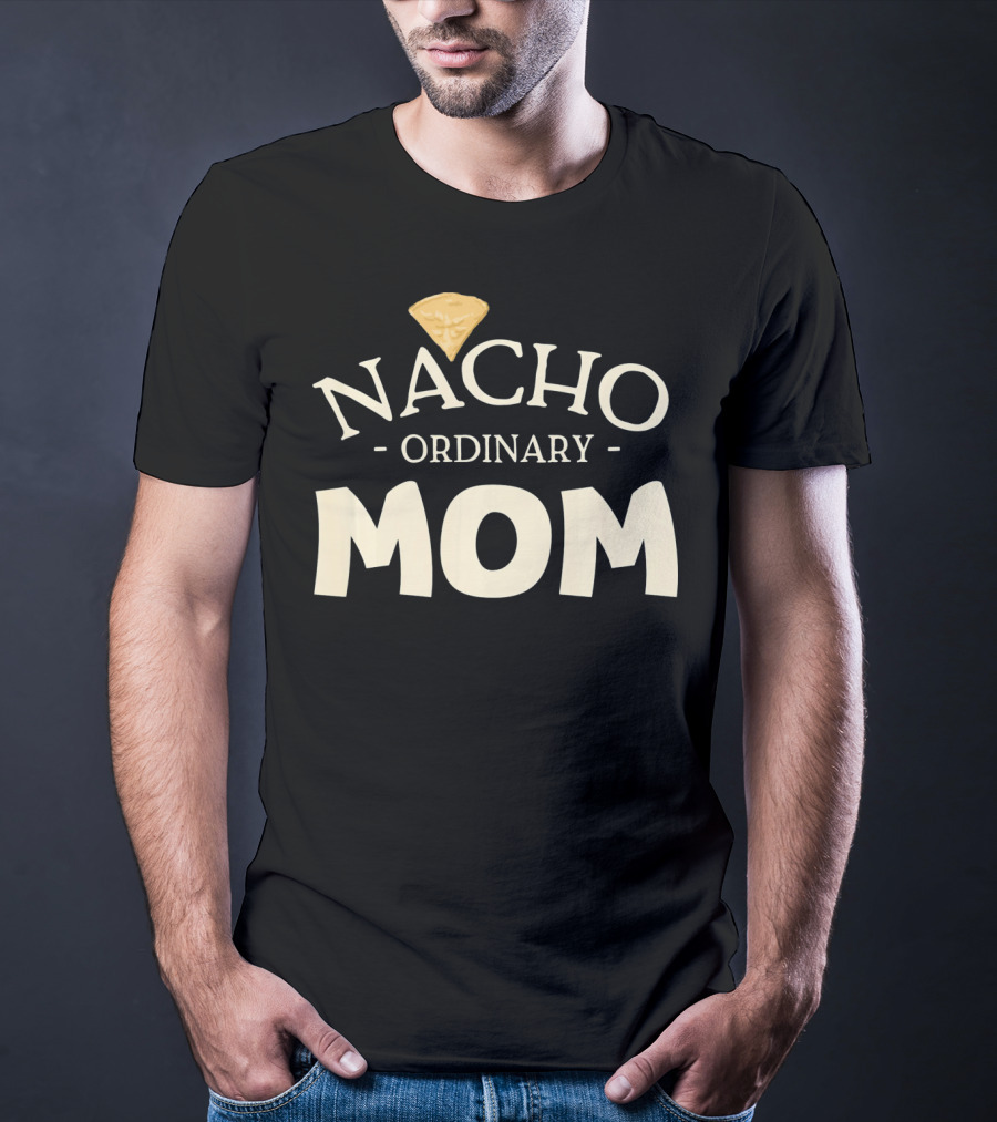 Nacho Ordinary Mom Tortilla Chip T-Shirt