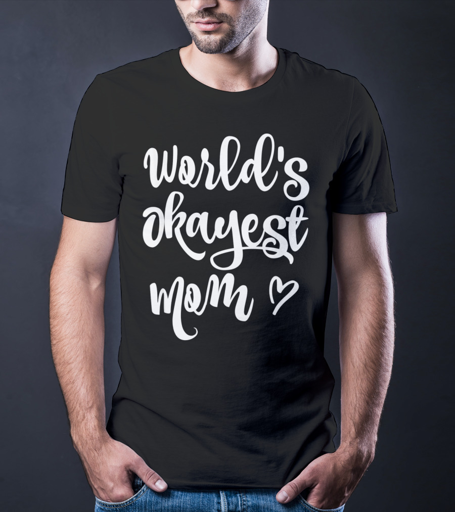 World's Okayest Mom Heart Sarcastic Funny T-Shirt