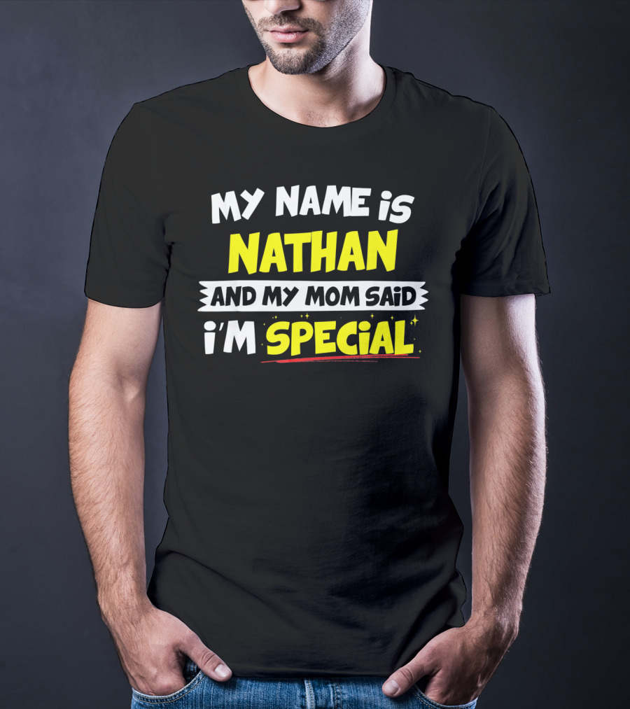 My Name Is Nathan And My Mom Said I'm Special T-Shirt