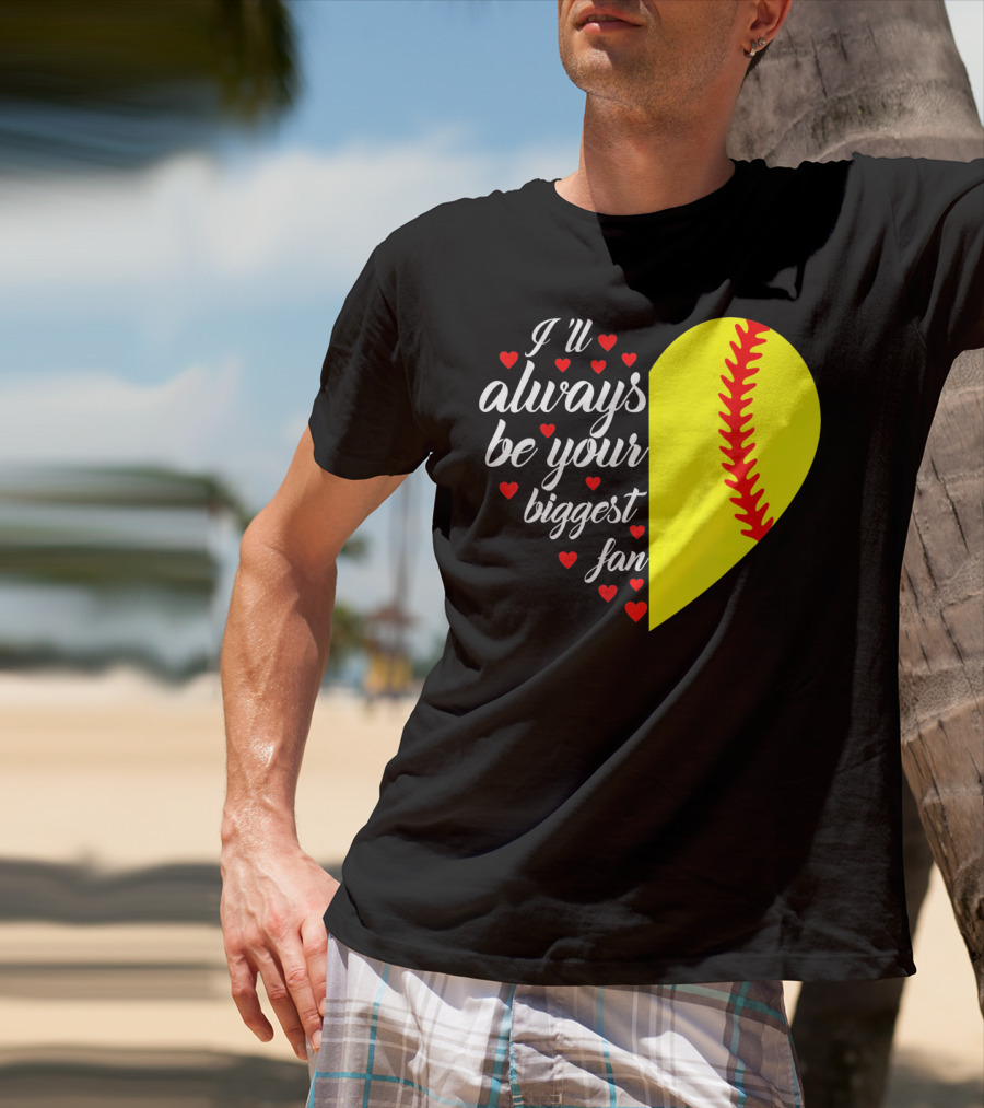 I'll Always Be Your Biggest Fan Heart Softball T-Shirt