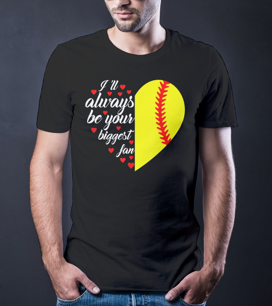 I'll Always Be Your Biggest Fan Heart Softball T-Shirt
