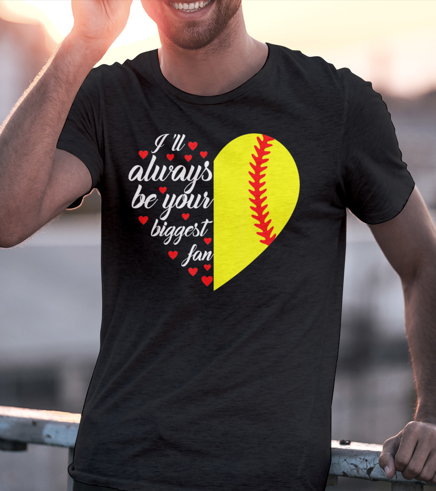 I'll Always Be Your Biggest Fan Heart Softball T-Shirt