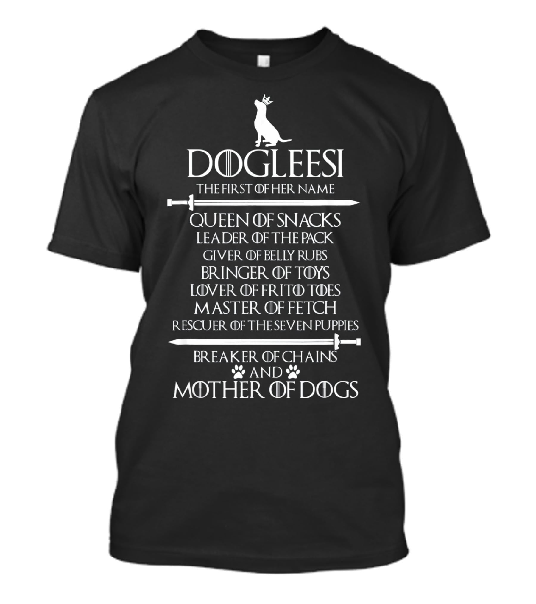Dogleesi The First Of Her Name Queen Of Snacks Leader Of The Pack Mother Of Dogs T-Shirt