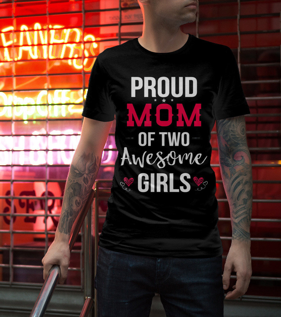 Proud Mom Of Two Awesome Girls Hearts And Stars T-Shirt