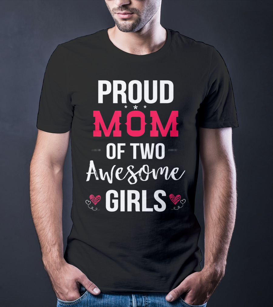 Proud Mom Of Two Awesome Girls Hearts And Stars T-Shirt