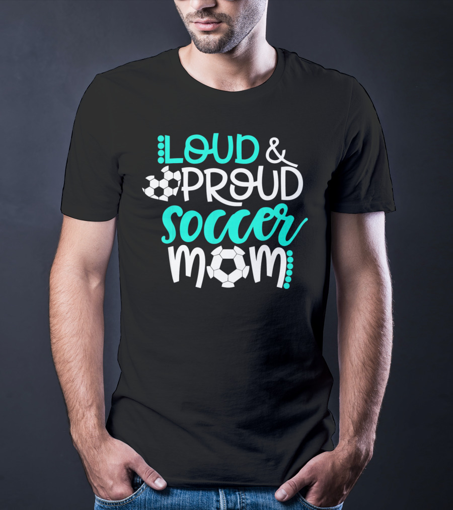 Loud Proud Soccer Mom Teal White Soccer Ball T-Shirt