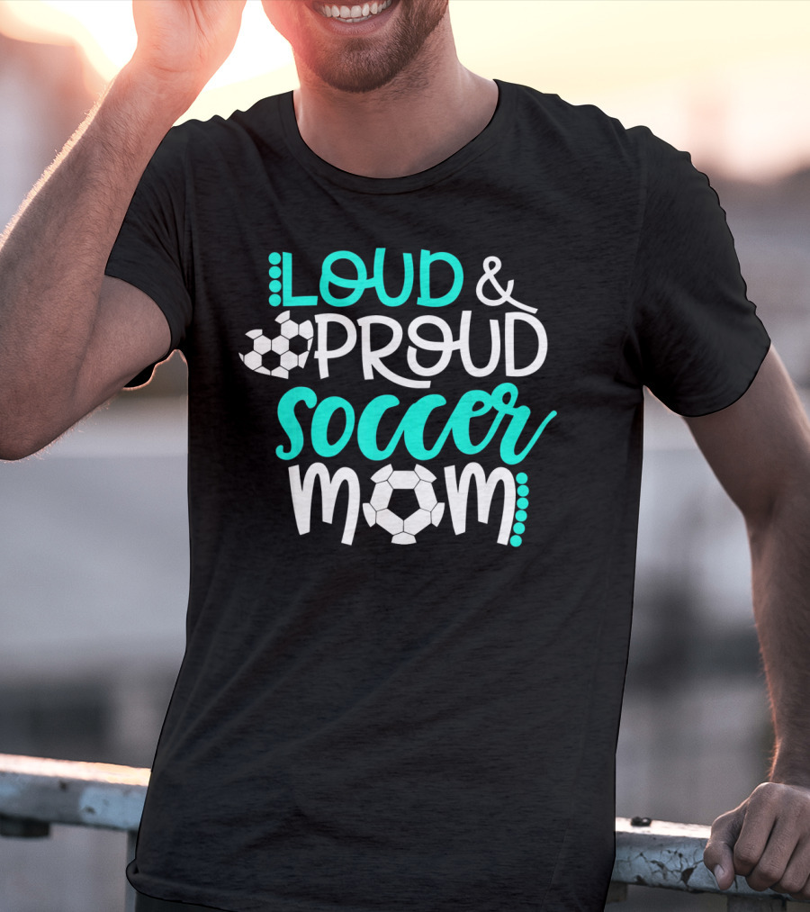 Loud Proud Soccer Mom Teal White Soccer Ball T-Shirt