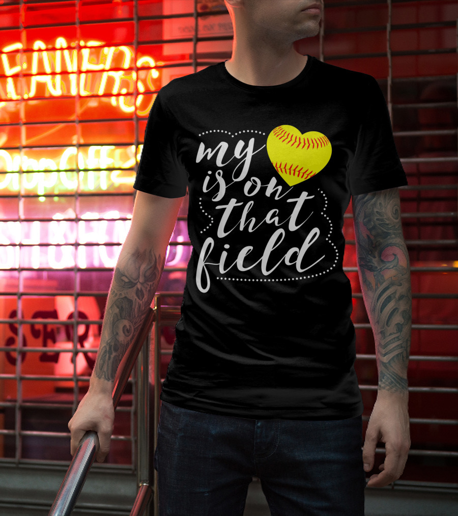 My Heart Is On That Field Softball T-Shirt