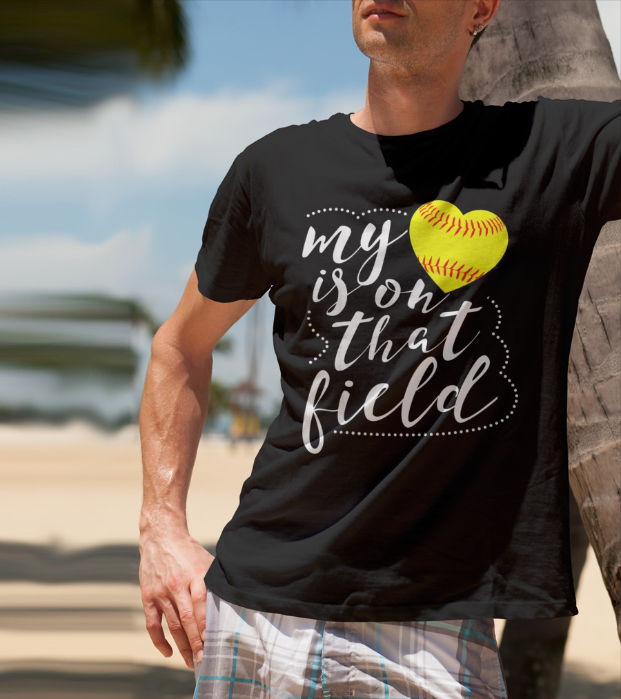 My Heart Is On That Field Softball T-Shirt