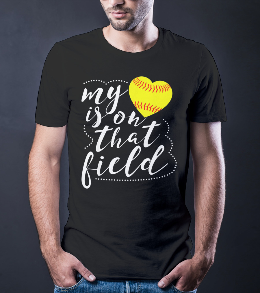My Heart Is On That Field Softball T-Shirt