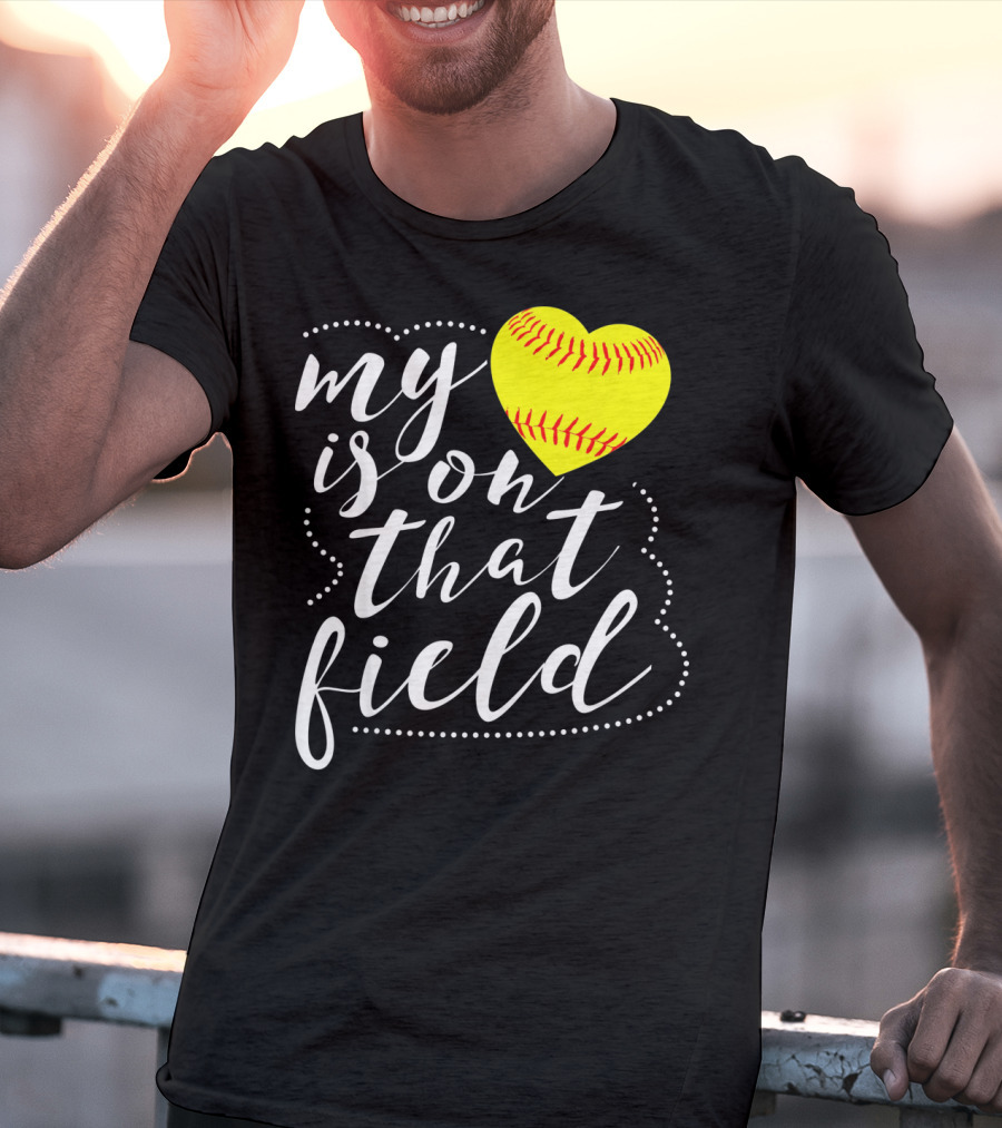 My Heart Is On That Field Softball T-Shirt