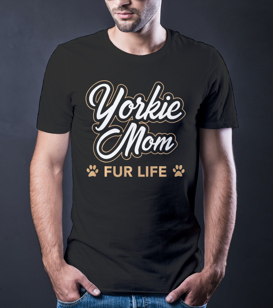 Yorkie Mom Fur Life T-Shirt
