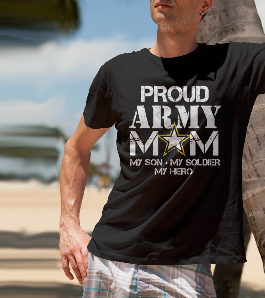 Proud Army Mom My Son My Soldier My Hero T-Shirt