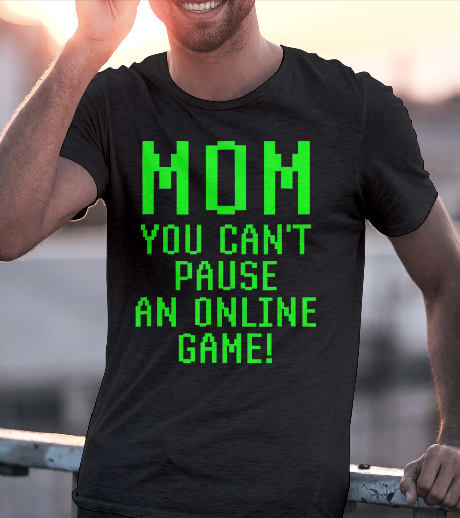 Mom You Can't Pause An Online Game Funny Video Gamer Gaming Player T-Shirt