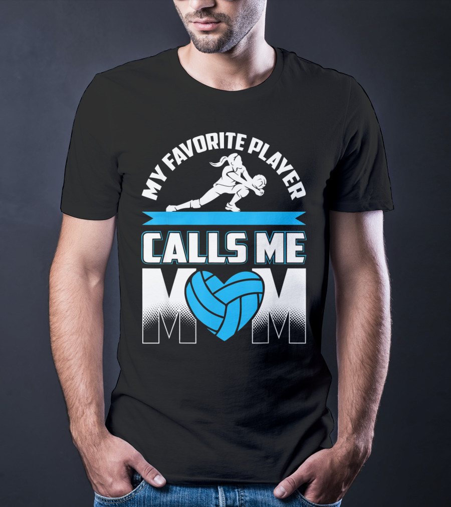My Favorite Player Calls Me Mom Volleyball Player T-Shirt