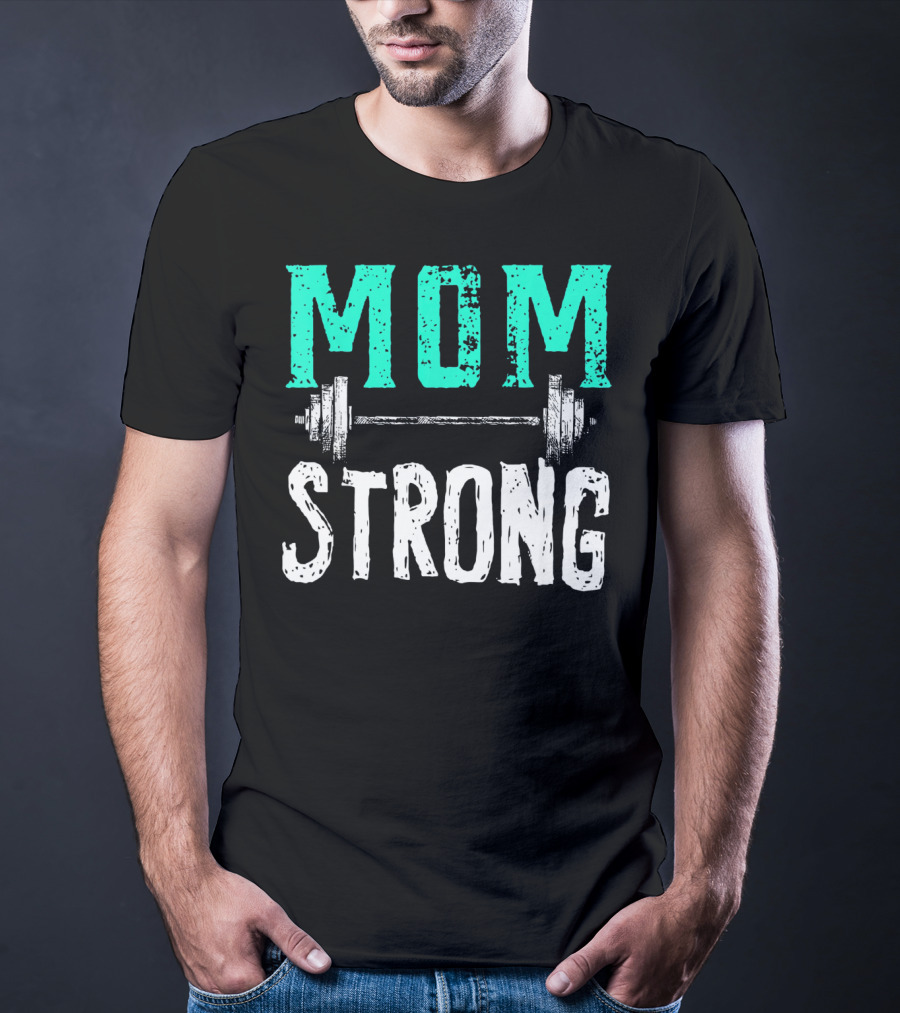 Mom Strong Funny Fitness Barbell Strength T-Shirt