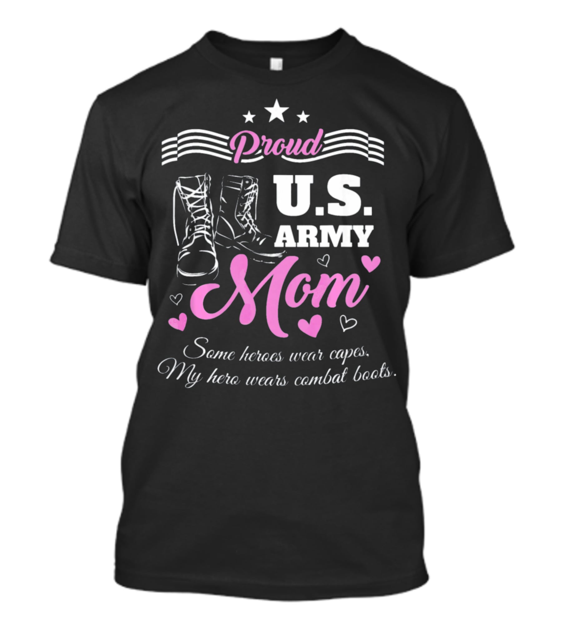 Proud US Army Mom Some Heroes Wear Capes My Hero Wears Combat Boots T-Shirt