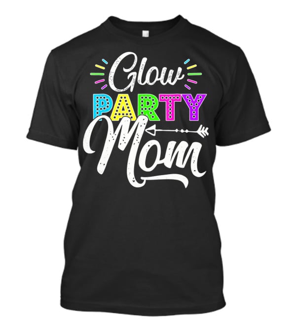 Glow Party Mom Glow Party Clothing Glow Party Glo T-Shirt
