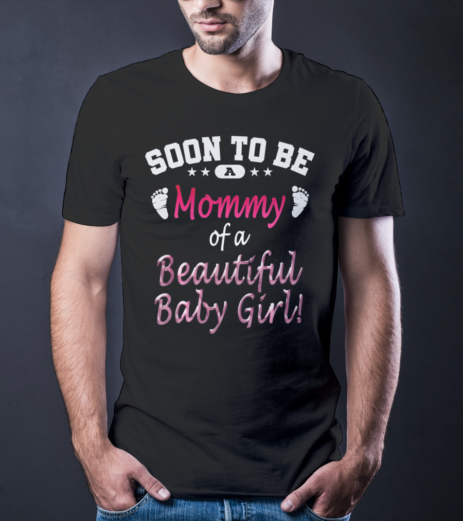 Soon To Be A Mommy Of A Beautiful Baby Girl T-Shirt