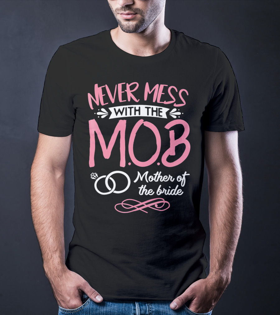Never Mess With The MOB Mother Of The Bride Wedding Party Essential T-Shirt