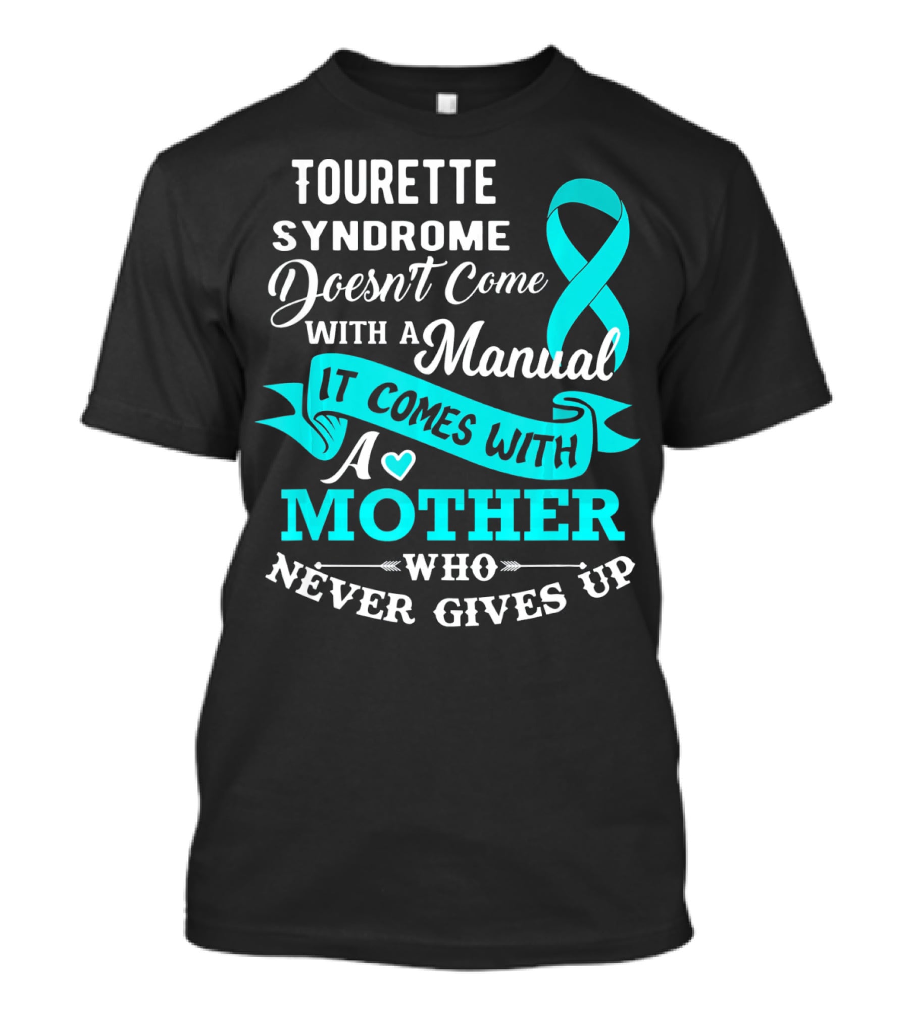 Tourette Syndrome Doesn't Come With A Manual It Comes With A Mother Who Never Gives Up T-Shirt