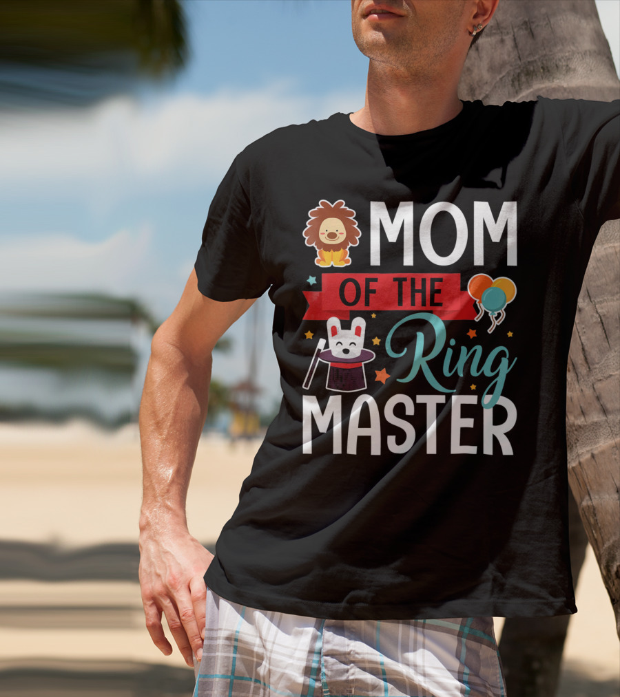 MOM OF THE RINGMASTER CIRCUS LION BALLOONS BUNNY WITH MAGIC HAT T-Shirt