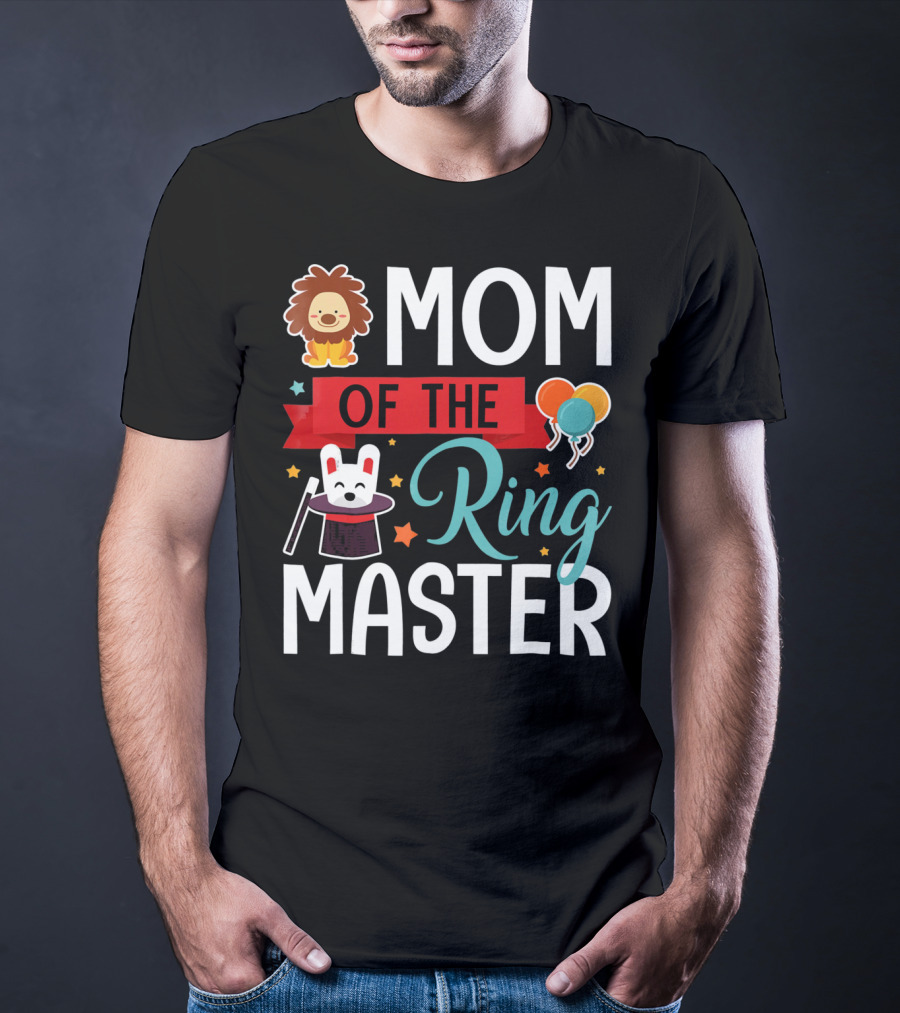 MOM OF THE RINGMASTER CIRCUS LION BALLOONS BUNNY WITH MAGIC HAT T-Shirt