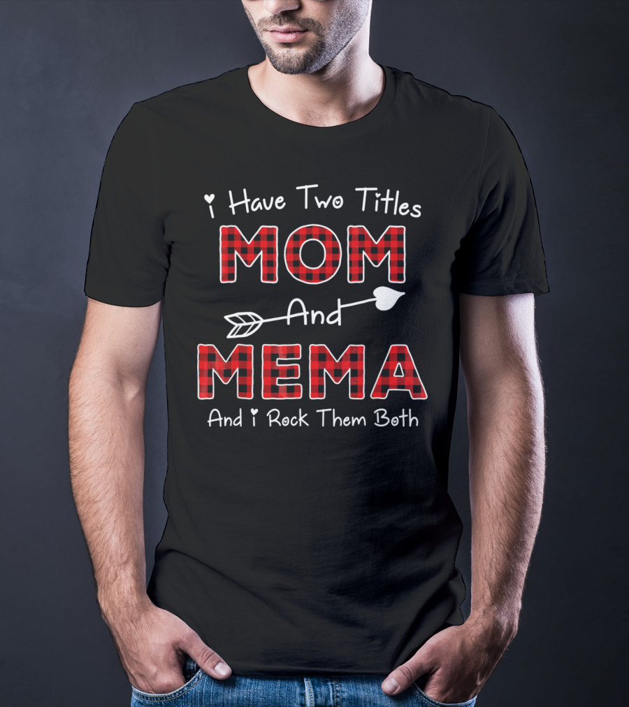 I Have Two Titles Mom And Mema And I Rock Them Both Plaid Col T-Shirt