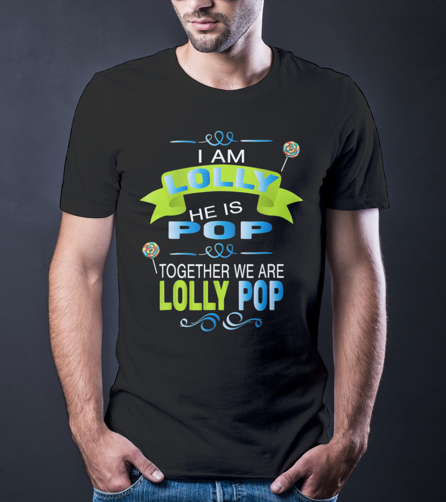 I Am Lolly He Is Pop Together We Are Lolly Pop T-Shirt