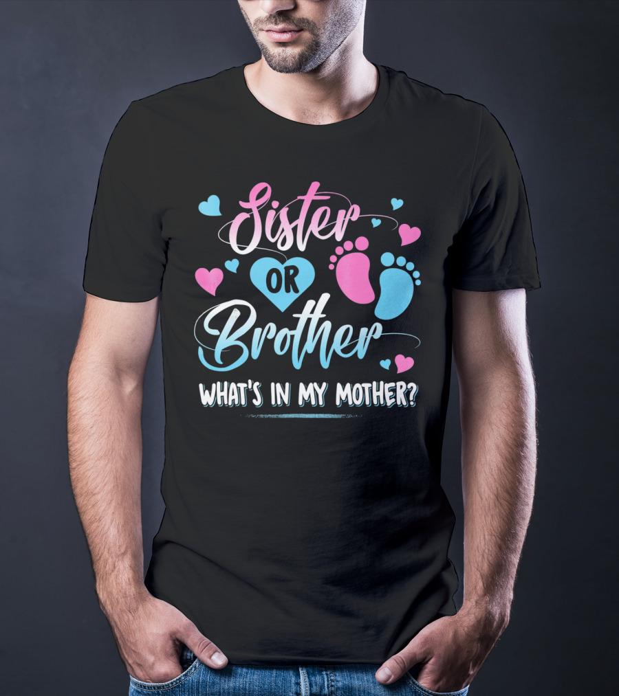 Sister Or Brother What's In My Mother Heart And Footprints Pink Blue Hearts T-Shirt