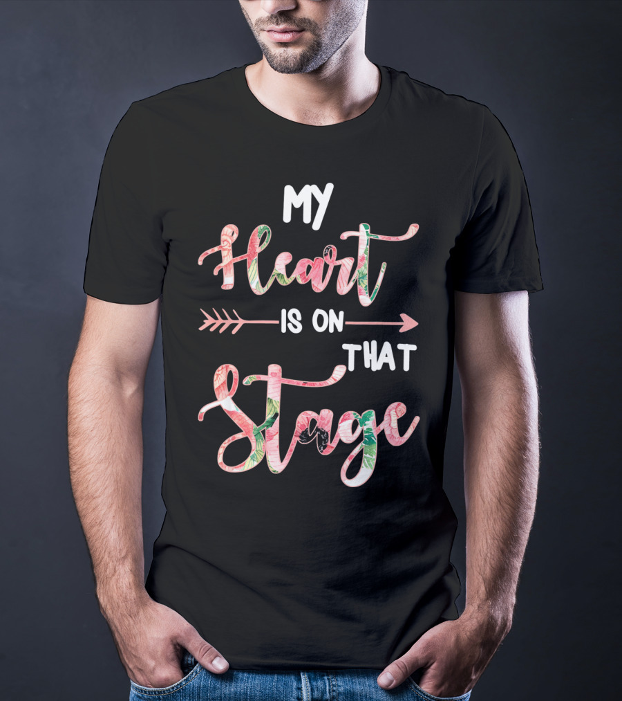 My Heart Is On That Stage T-Shirt